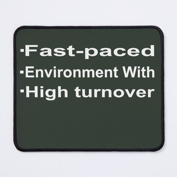 Item preview, Fast Paced Environment High Turnover Funny Corporate HR designed and sold by Beata "Hedek".