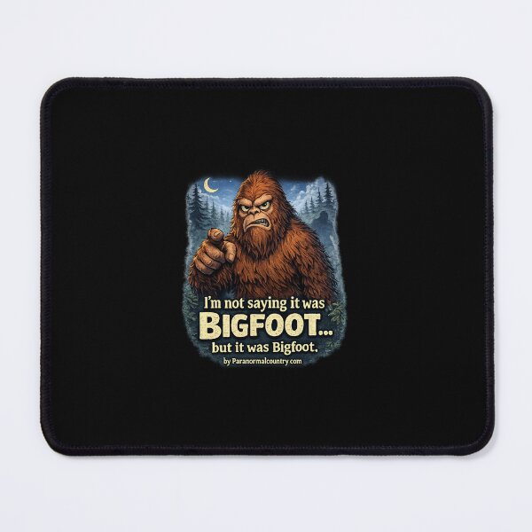 Item preview, I'm Not Saying It Was Bigfoot..... but it was Bigfoot designed and sold by ParanormalCount.