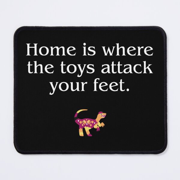 Item preview, Home is Where the Toys Attack Your Feet designed and sold by ClaSciStore.