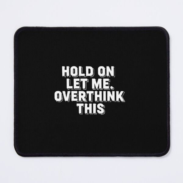 Item preview, Funny Sarcastic Quote Hold On Let Me Overthink This designed and sold by PopStars1993.