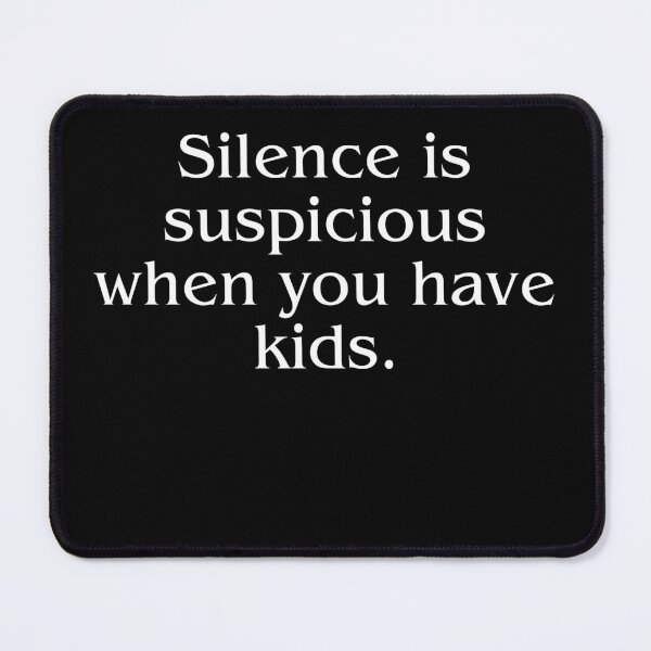 Item preview, Silence is Suspicious Parenting Humor Design designed and sold by ClaSciStore.