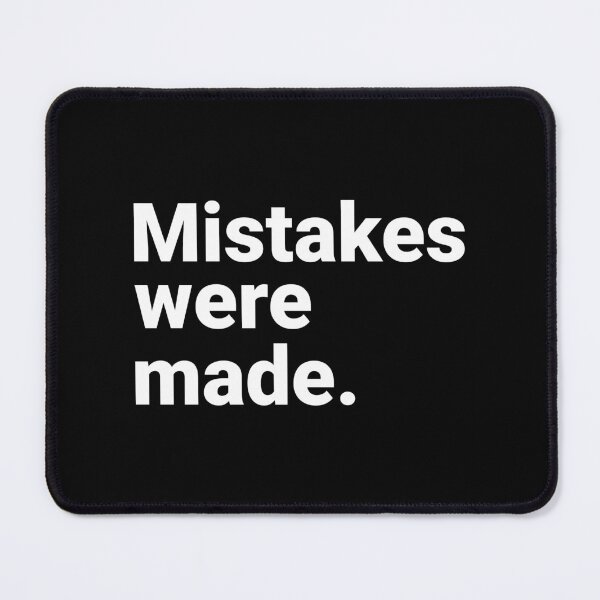 Item preview, Mistakes Were Made Sarcastic Dark Humor Realist designed and sold by Kiwi007.