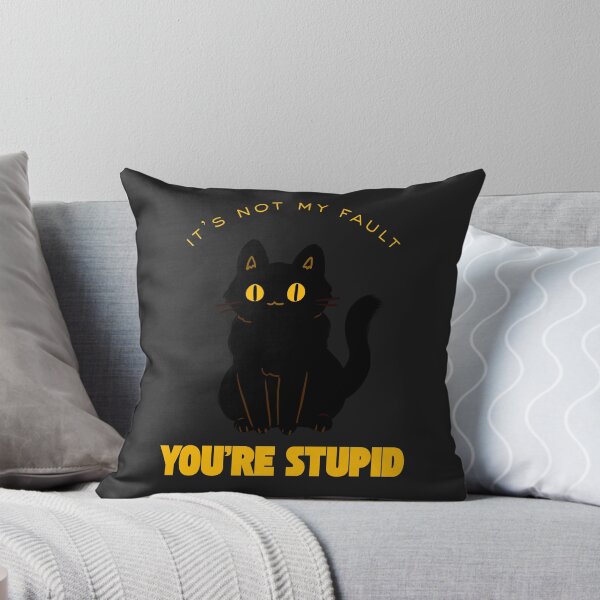 Item preview, Its Not My Fault You're Stupid designed and sold by cowboyofsteel.