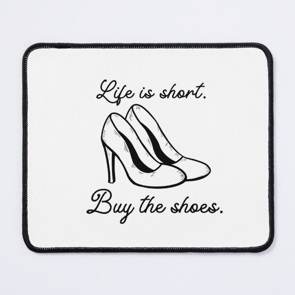 Item preview, LIfe is short. Buy the shoes. designed and sold by 3 Suns Designs.