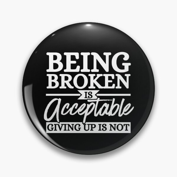 Item preview, Being Broken Is Acceptable Never Give Up Motivational Quote designed and sold by Dondonmart.