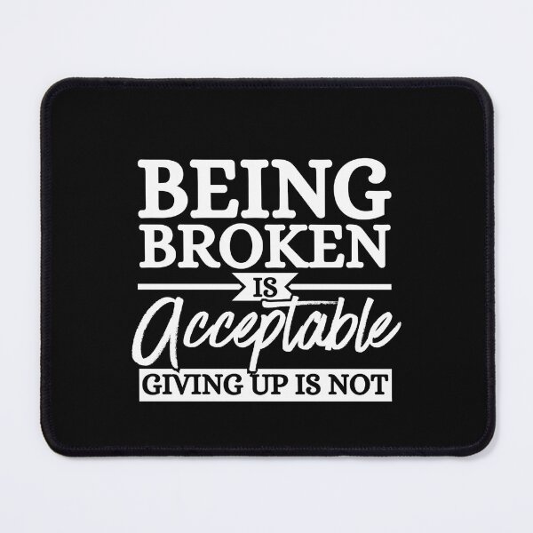 Item preview, Being Broken Is Acceptable Never Give Up Motivational Quote designed and sold by Dondonmart.