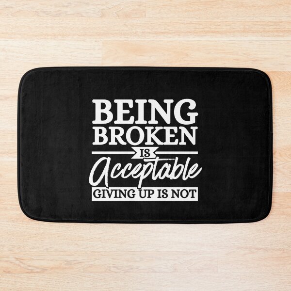 Item preview, Being Broken Is Acceptable Never Give Up Motivational Quote designed and sold by Dondonmart.