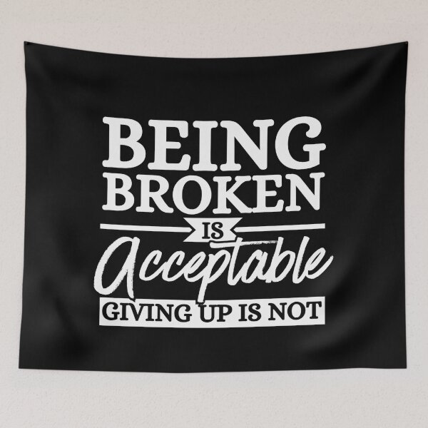 Item preview, Being Broken Is Acceptable Never Give Up Motivational Quote designed and sold by Dondonmart.