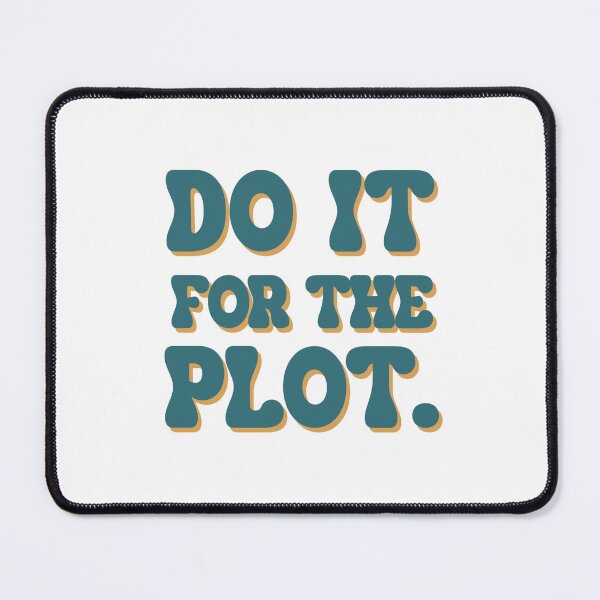 Item preview, Do it for the plot.  designed and sold by 3 Suns Designs.