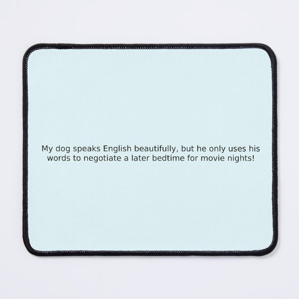 Item preview, My dog speaks English beautifully, but he only uses his words to negotiate a later bedtime for movie nights! designed and sold by English Learning.