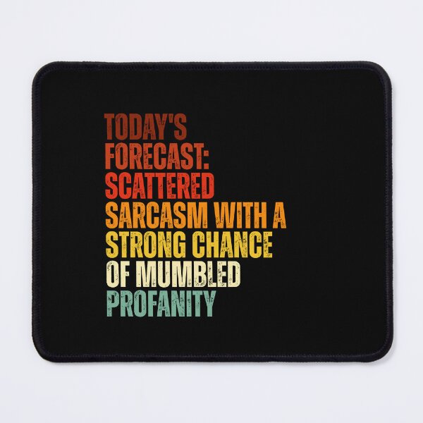 Item preview, TODAY'S FORECAST SCATTERED SARCASM WITH A STRONG CHANCE OF MUMBLED PROFANITY designed and sold by Dondonmart.