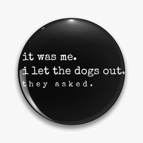Item preview, It was me I let the dogs out They asked designed and sold by To101ARt.