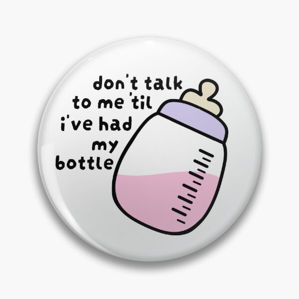 Item preview, Don't Talk To Me 'Til I've Had My Bottle designed and sold by lilcomet.