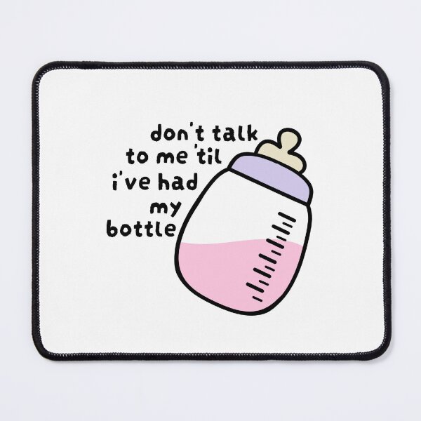 Item preview, Don't Talk To Me 'Til I've Had My Bottle designed and sold by lilcomet.
