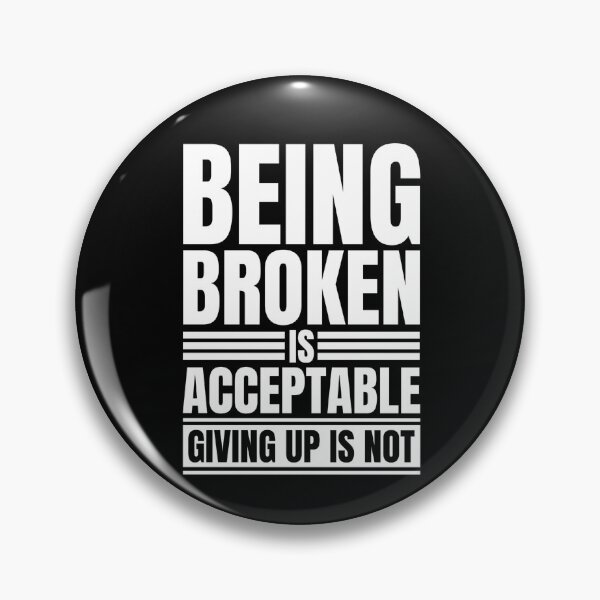 Item preview, Being Broken Is Acceptable Never Give Up Motivational Quote designed and sold by Dondonmart.