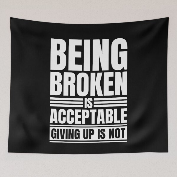 Item preview, Being Broken Is Acceptable Never Give Up Motivational Quote designed and sold by Dondonmart.