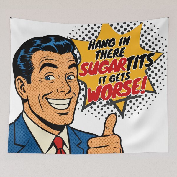 Item preview, Hang In There Sugartits It Gets Worse Funny Retro Pop Art Shirt | Dark Humor Vintage Comic Meme Design designed and sold by Rebel Fusion.