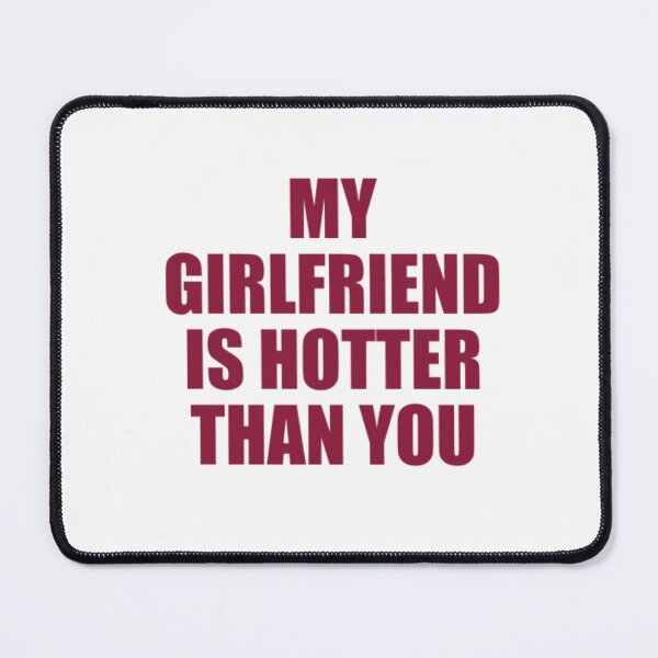 Item preview, My Girlfriend Is Hotter Than You designed and sold by Odar.