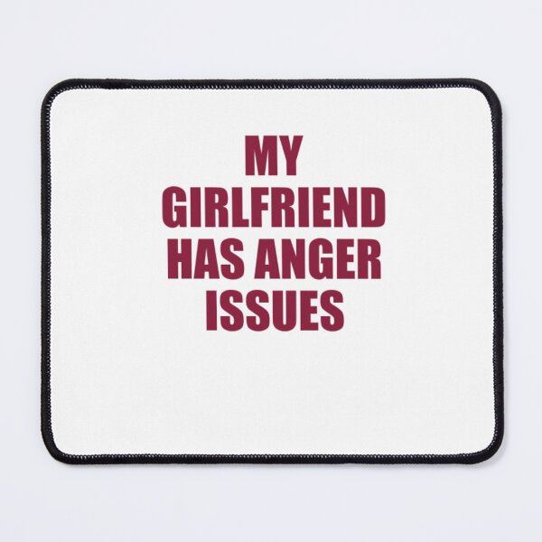 Item preview, My Girlfriend Has Anger Issues designed and sold by Odar.