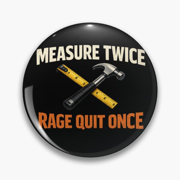 Item preview, Measure Twice Rage Quit Once Builder Humor Carpenter Construction Meme designed and sold by Ladys-Gents.