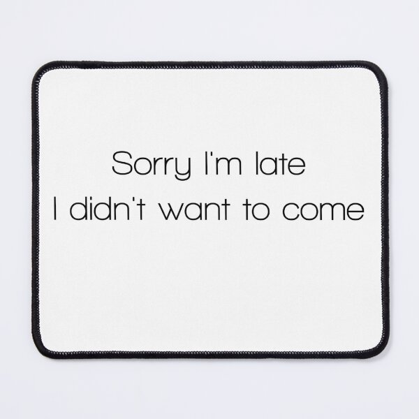 Item preview, Sorry I'm late I didn't want to come designed and sold by YBY1981.