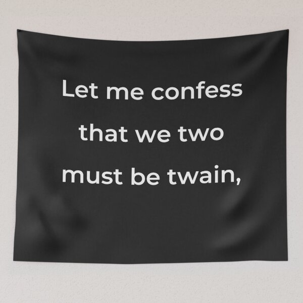 Item preview, "Let me confess that we two must be twain," - print white designed and sold by ariksworld.