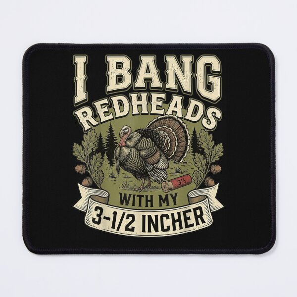 Item preview, I Bang Redheads With My Three And A Half Incher Turkey designed and sold by FloroFablem.