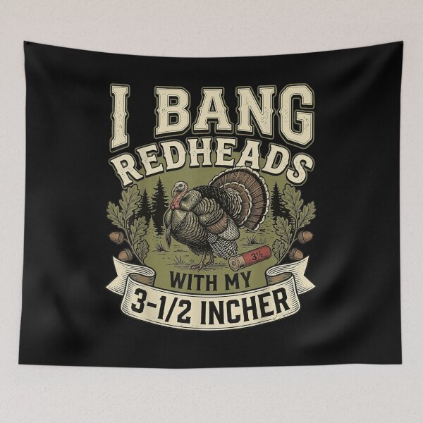 Item preview, I Bang Redheads With My Three And A Half Incher Turkey designed and sold by FloroFablem.