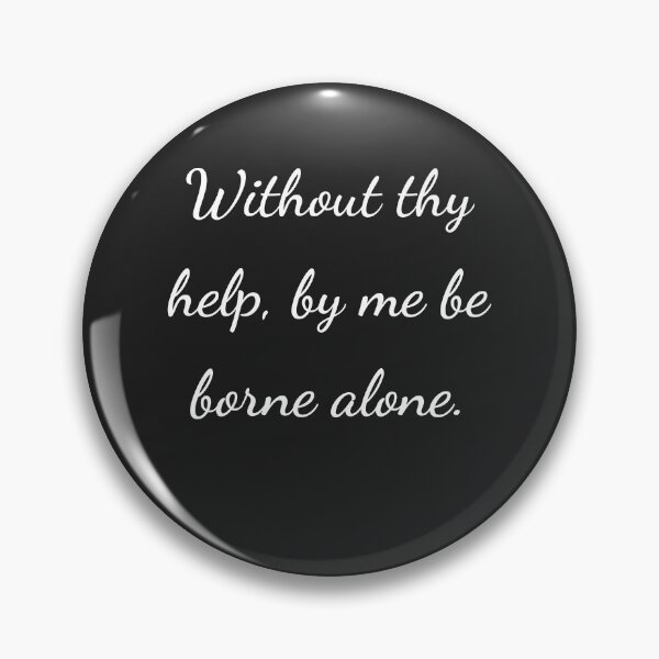 Item preview, "Without thy help by me be borne alone." - handwriting white designed and sold by ariksworld.