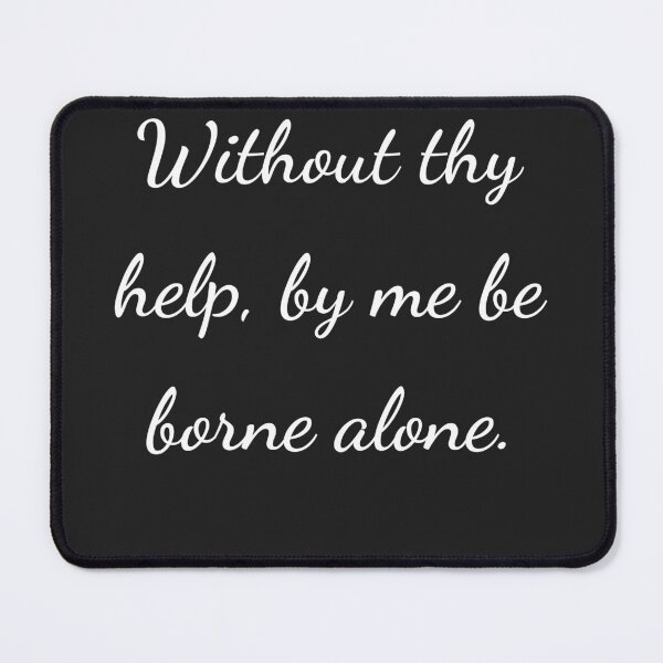 Item preview, "Without thy help by me be borne alone." - handwriting white designed and sold by ariksworld.
