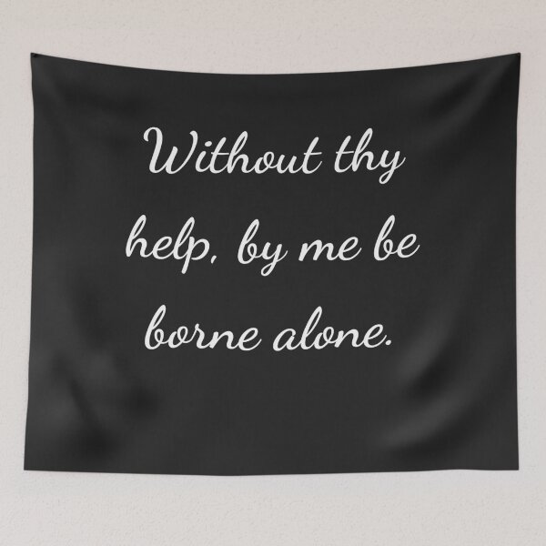 Item preview, "Without thy help by me be borne alone." - handwriting white designed and sold by ariksworld.