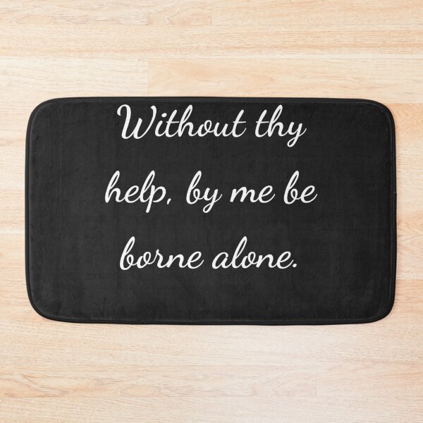 Item preview, "Without thy help by me be borne alone." - handwriting white designed and sold by ariksworld.