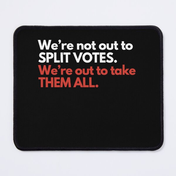 Item preview, We're Not Out To Split Votes We're Out To Take Them All designed and sold by LOUP-SOLI.
