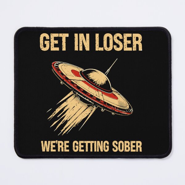 Item preview, UFO Get In Loser We’re Getting Sober designed and sold by LOUP-SOLI.