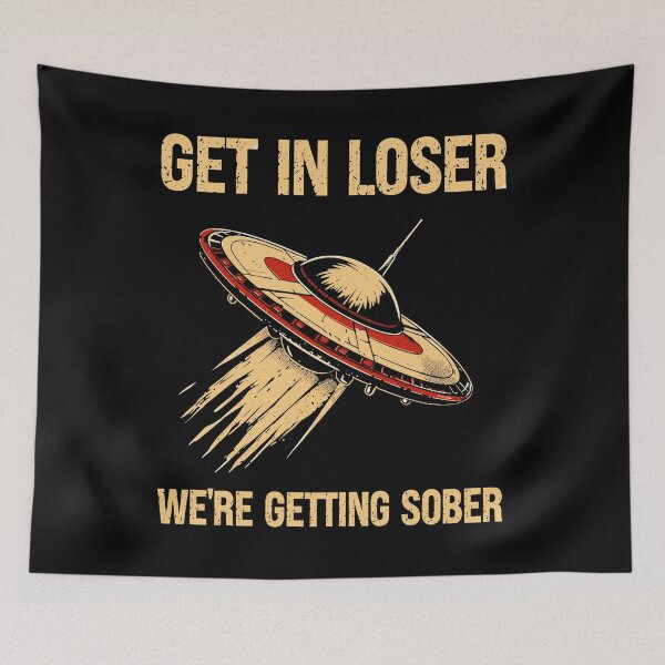 Item preview, UFO Get In Loser We’re Getting Sober designed and sold by LOUP-SOLI.