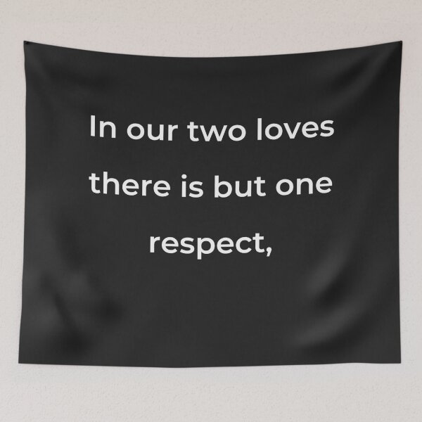 Item preview, "In our two loves there is but one respect," - print white designed and sold by ariksworld.