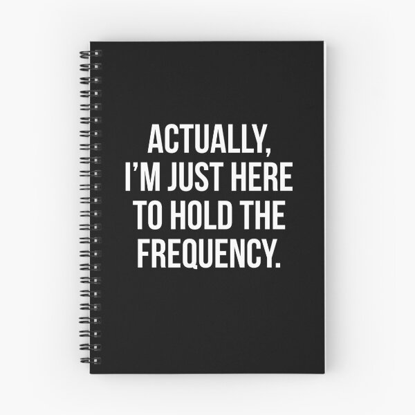 Item preview, Actually I'm Just Here to Hold The Frequency designed and sold by Randomera.