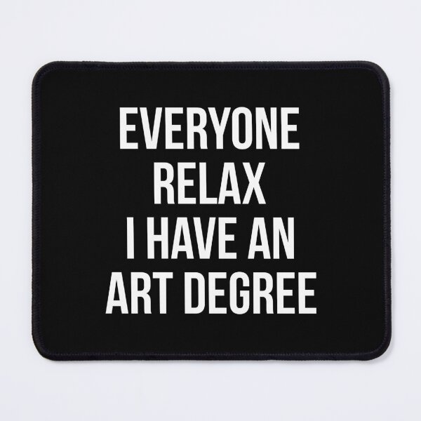 Item preview, Funny Everyone Relax I Have an Art Degree designed and sold by Randomera.