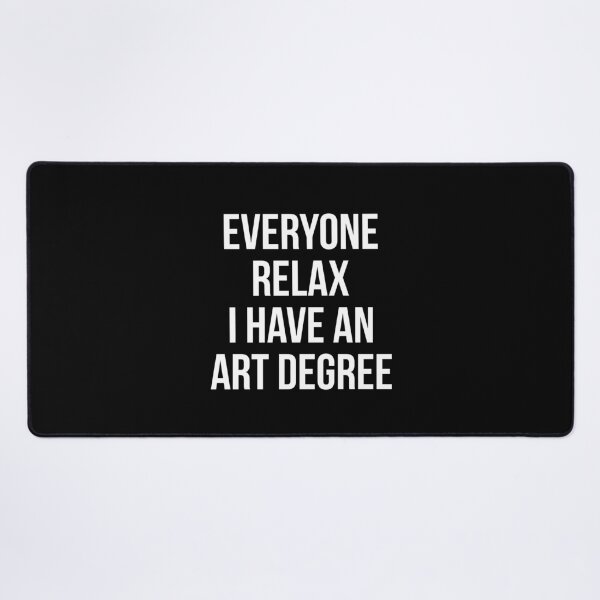 Item preview, Funny Everyone Relax I Have an Art Degree designed and sold by Randomera.