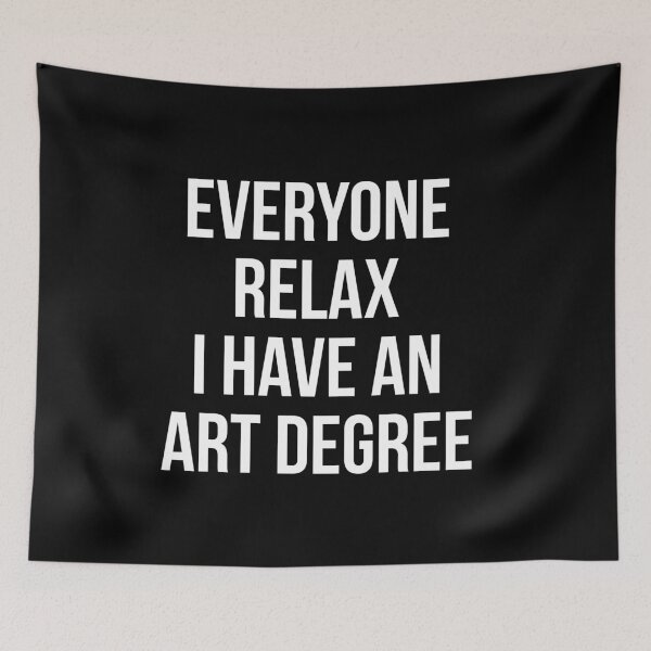 Item preview, Funny Everyone Relax I Have an Art Degree designed and sold by Randomera.