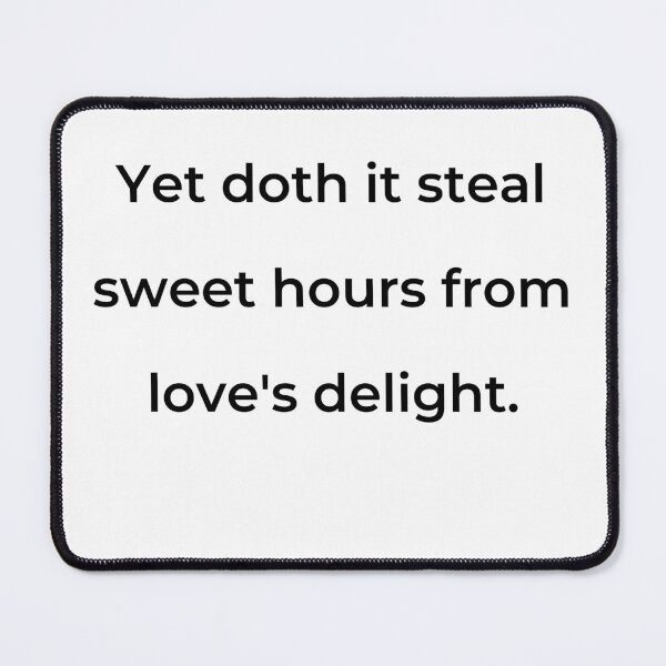 Item preview, "Yet doth it steal sweet hours from love's delight." - print black designed and sold by ariksworld.