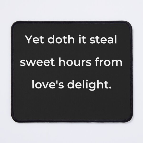 Item preview, "Yet doth it steal sweet hours from love's delight." - print white designed and sold by ariksworld.