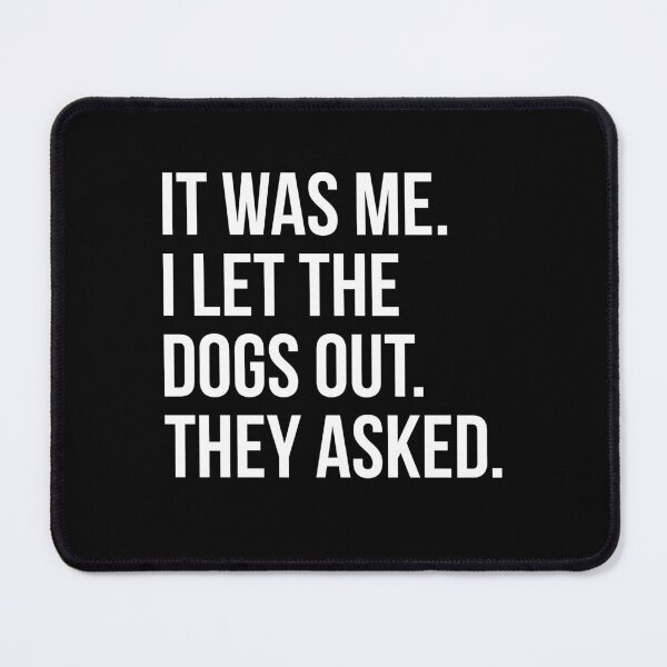 Item preview, It Was Me I Let The Dogs Out They Asked designed and sold by Randomera.