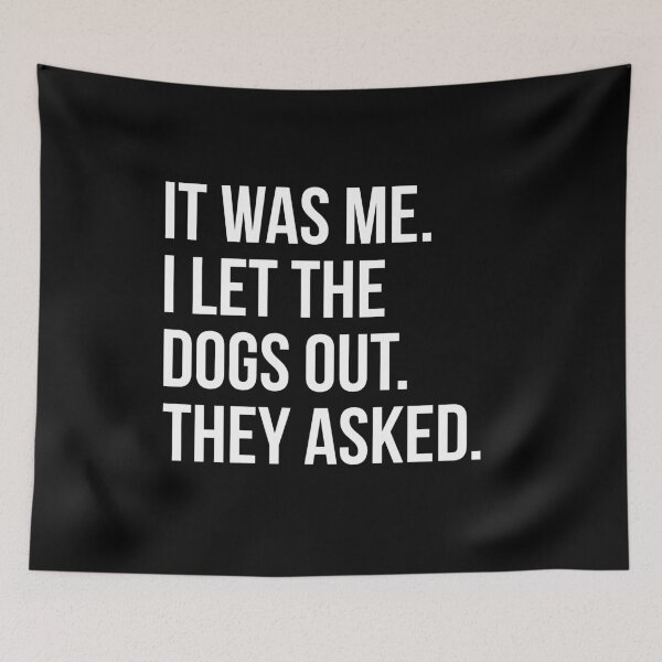 Item preview, It Was Me I Let The Dogs Out They Asked designed and sold by Randomera.