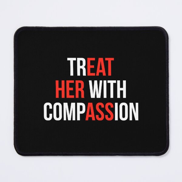 Item preview, Treat Her With Compassion designed and sold by Randomera.