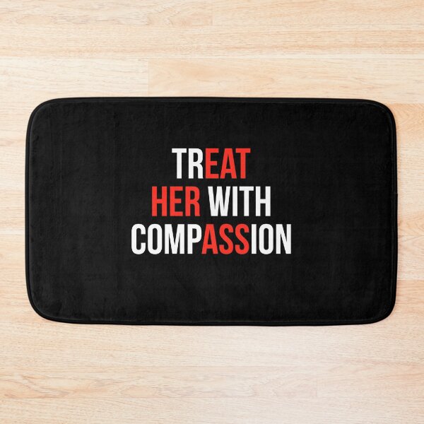 Item preview, Treat Her With Compassion designed and sold by Randomera.