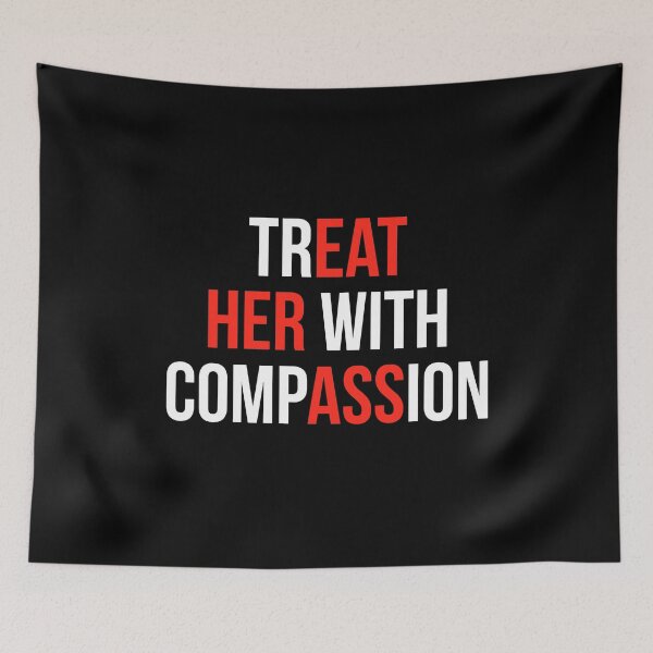 Item preview, Treat Her With Compassion designed and sold by Randomera.