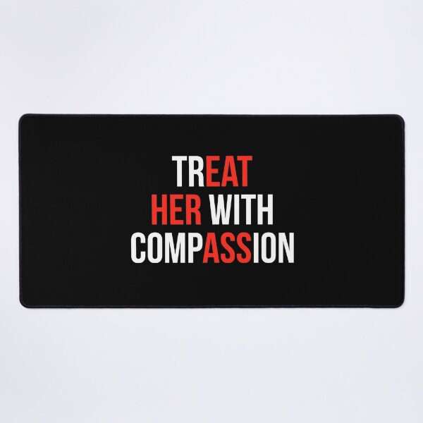 Item preview, Treat Her With Compassion designed and sold by Randomera.