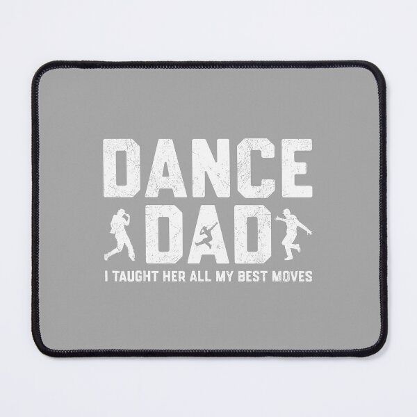 Item preview, Dance Dad I Taught Her All My Best Moves Dancer Father Men designed and sold by ArleneRowe.