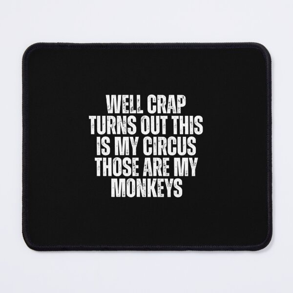Item preview, Well Crap Turns Out This Is My Circus Those Are My Monkeys designed and sold by Dondonmart.